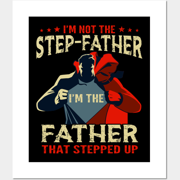 I'm Not The Step Father I'm The Father That Stepped Up Wall Art by peskyrubeus